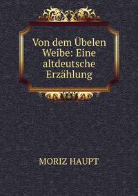 Von dem Ubelen Weibe: Eine altdeutsche Erzahlung