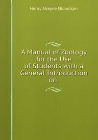 A Manual of Zoology for the Use of Students with a General Introduction on .