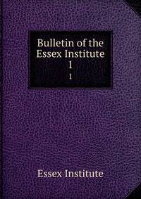 Bulletin of the Essex Institute. 1