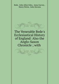 The Venerable Bede's Ecclesiastical History of England: Also the Anglo-Saxon Chronicle ; with .