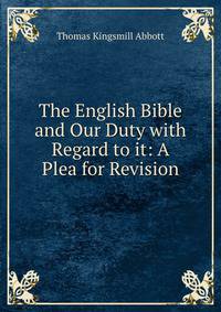 The English Bible and Our Duty with Regard to it: A Plea for Revision
