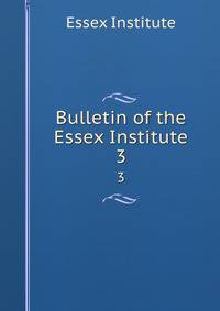 Bulletin of the Essex Institute. 3