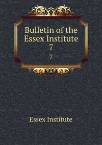 Bulletin of the Essex Institute. 7
