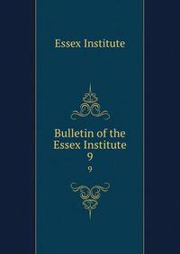 Bulletin of the Essex Institute. 9
