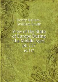 View of the State of Europe During the Middle Ages. pt. 117
