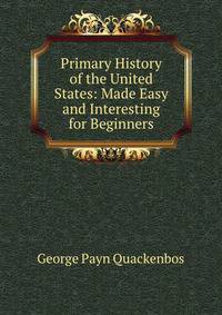 Primary History of the United States: Made Easy and Interesting for Beginners