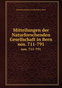Mitteilungen der Naturforschenden Gesellschaft in Bern. nos. 711-791