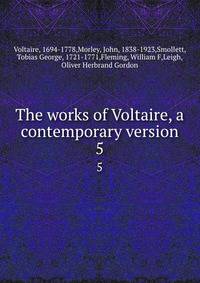 The works of Voltaire, a contemporary version. 5