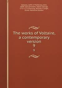 The works of Voltaire, a contemporary version. 9