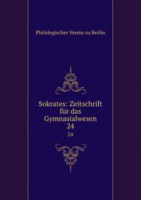 Sokrates: Zeitschrift fr das Gymnasialwesen. 24