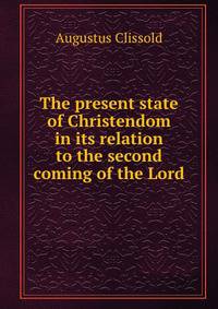 The present state of Christendom in its relation to the second coming of the Lord