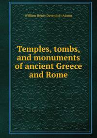 Temples, tombs, and monuments of ancient Greece and Rome