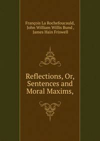 Reflections, Or, Sentences and Moral Maxims,