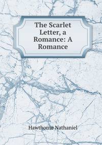 The Scarlet Letter, a Romance: A Romance