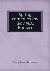 Spring comedies (by lady M.A. Barker).