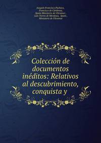 Coleccion de documentos ineditos: Relativos al descubrimiento, conquista y .