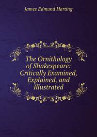 The Ornithology of Shakespeare: Critically Examined, Explained, and Illustrated