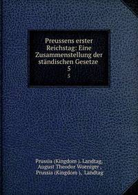 Preussens erster Reichstag: Eine Zusammenstellung der stndischen Gesetze .. 5