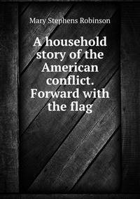 A household story of the American conflict. Forward with the flag