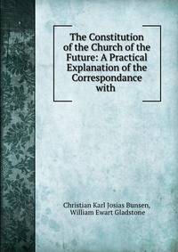 The Constitution of the Church of the Future: A Practical Explanation of the Correspondance with .