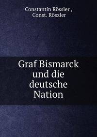 Graf Bismarck und die deutsche Nation