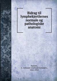Bidrag til lymphekjertlernes normale og pathologiske anatomi