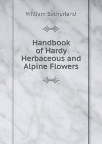 Handbook of Hardy Herbaceous and Alpine Flowers