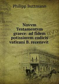 Novvm Testamentvm graece: ad fidem potissimvm codicis vaticani B. recensvit .