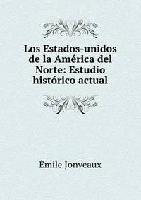 Los Estados-unidos de la America del Norte: Estudio historico actual.