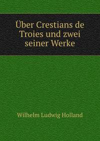Uber Crestians de Troies und zwei seiner Werke