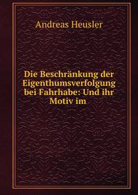 Die Beschrankung der Eigenthumsverfolgung bei Fahrhabe: Und ihr Motiv im .