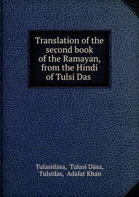 Translation of the second book of the Ramayan, from the Hindi of Tulsi Das .