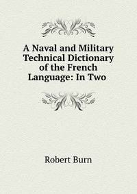A Naval and Military Technical Dictionary of the French Language: In Two .