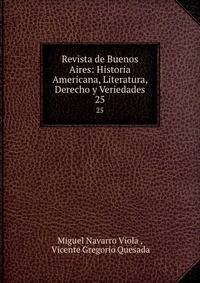 Revista de Buenos Aires: Historia Americana, Literatura, Derecho y Veriedades. 25