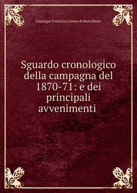 Sguardo cronologico della campagna del 1870-71: e dei principali avvenimenti .