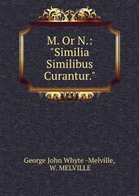 M. Or N.: "Similia Similibus Curantur."