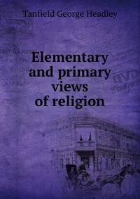 Elementary and primary views of religion
