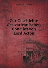 Zur Geschichte des vaticanischen Conciles von Lord Acton