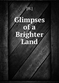 Glimpses of a Brighter Land
