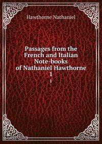 Passages from the French and Italian Note-books of Nathaniel Hawthorne. 1