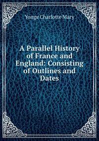 A Parallel History of France and England: Consisting of Outlines and Dates