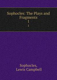 Sophocles: The Plays and Fragments. 1