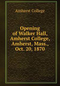 Opening of Walker Hall, Amherst College, Amherst, Mass., Oct. 20, 1870