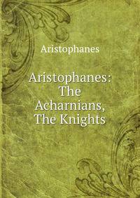 Aristophanes: The Acharnians, The Knights