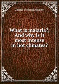 What is malaria?, And why is it most intense in hot climates?