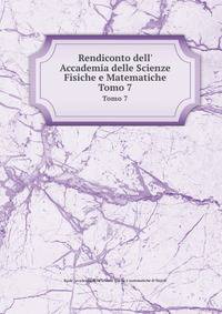 Rendiconto dell` Accademia delle Scienze Fisiche e Matematiche. Tomo 7