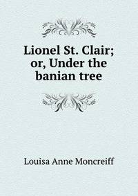 Lionel St. Clair; or, Under the banian tree
