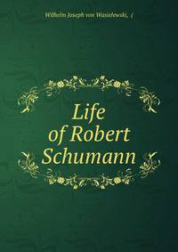 Life of Robert Schumann