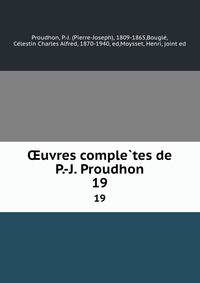 uvres completes de P.-J. Proudhon. 19