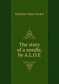 The story of a needle, by A.L.O.E.